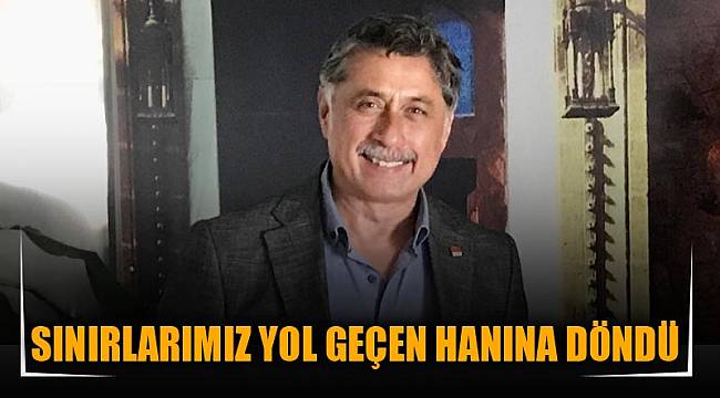 SINIRLARIMIZ YOL GEÇEN HANINA DÖNDÜ