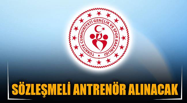 SÖZLEŞMELİ ANTRENÖR ALINACAK