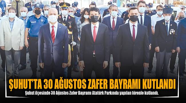 ŞUHUT’TA 30 AĞUSTOS ZAFER BAYRAMI KUTLANDI