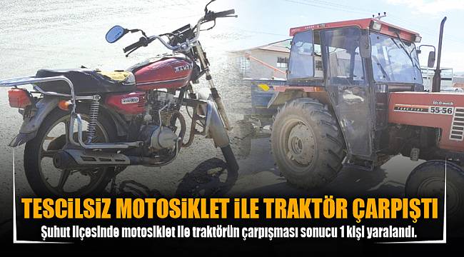 TESCİLSİZ MOTOSİKLET İLE TRAKTÖR ÇARPIŞTI