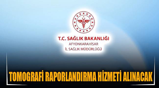 TOMOGRAFİ RAPORLANDIRMA HİZMETİ ALINACAK