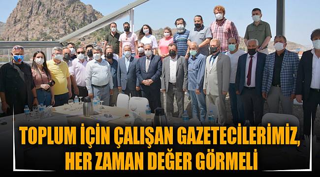 TOPLUM İÇİN ÇALIŞAN GAZETECİLERİMİZ, HER ZAMAN DEĞER GÖRMELİ