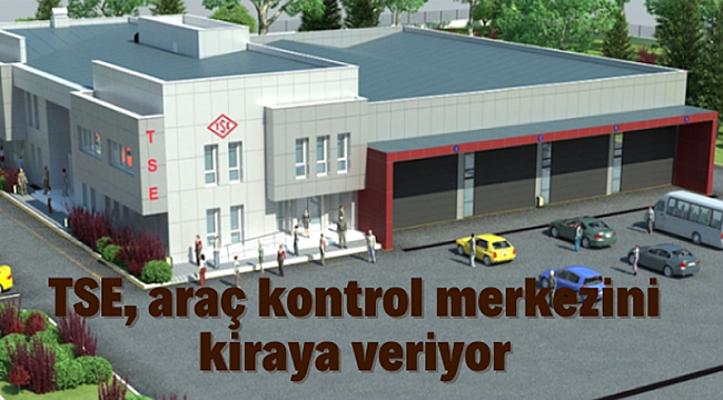 TSE araç kontrol merkezi kiraya verilecek