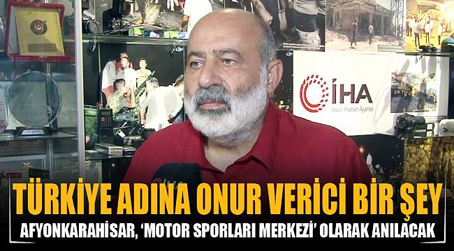 “TÜRKİYE ADINA ONUR VERİCİ BİR ŞEY”