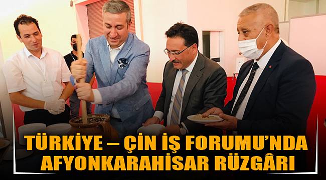 TÜRKİYE – ÇİN İŞ FORUMU’NDA AFYONKARAHİSAR RÜZGÂRI