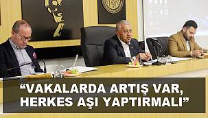 “VAKALARDA ARTIŞ VAR, HERKES AŞI YAPTIRMALI”