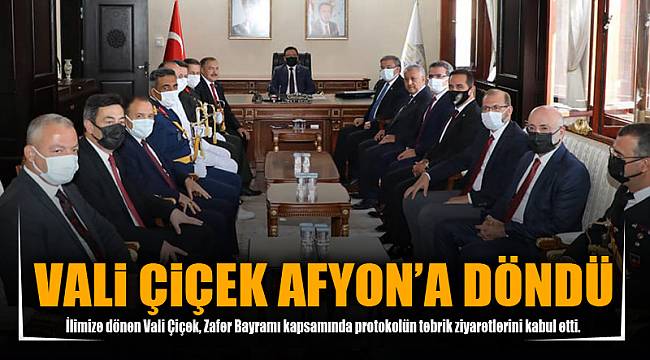VALİ ÇİÇEK AFYON’A DÖNDÜ