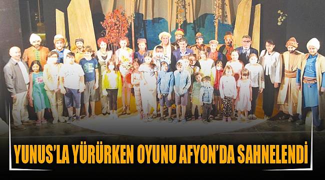 Yunus'la Yürürken oyunu Afyon'da sahnelendi