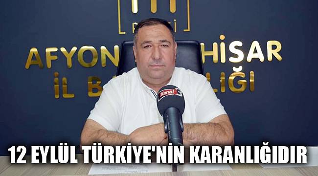 12 Eylül Türkiye'nin karanlığıdır