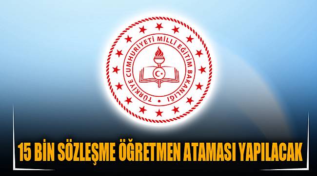 15 BİN SÖZLEŞME ÖĞRETMEN ATAMASI YAPILACAK