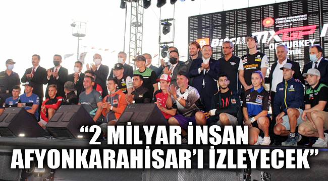 “2 MİLYAR İNSAN AFYONKARAHİSAR’I İZLEYECEK”