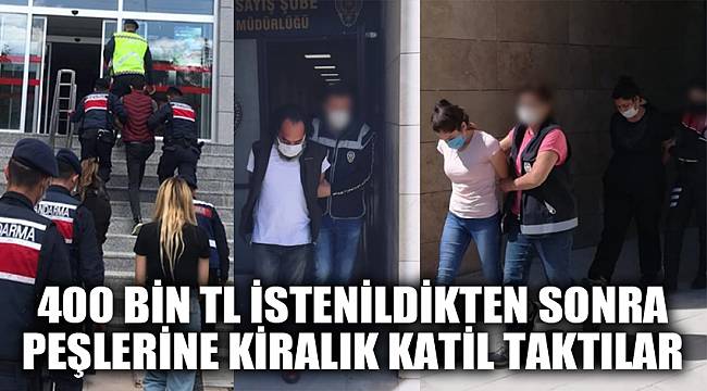 400 bin TL istenildikten sonra peşlerine kiralık katil taktılar