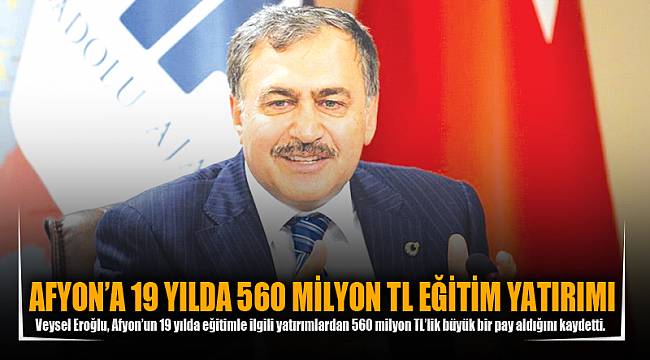 AFYON’A 19 YILDA 560 MİLYON TL EĞİTİM YATIRIMI