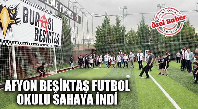 AFYON BEŞİKTAŞ FUTBOL OKULU SAHAYA İNDİ
