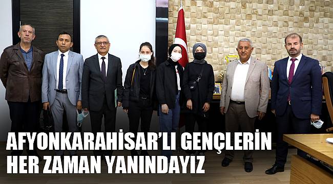 “AFYONKARAHİSAR’LI GENÇLERİN HER ZAMAN YANINDAYIZ”