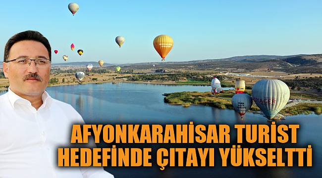 Afyonkarahisar turist hedefinde çıtayı yükseltti