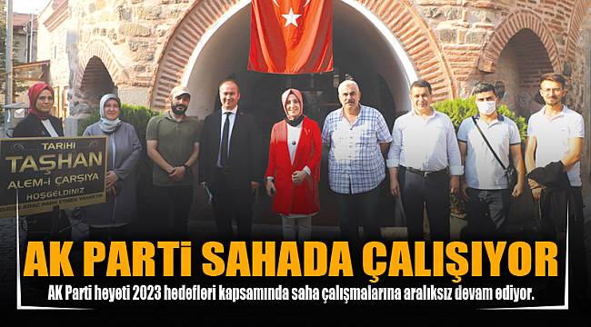 AK PARTİ SAHADA ÇALIŞIYOR
