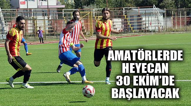 AMATÖRLERDE HEYECAN 30 EKİM’DE BAŞLAYACAK