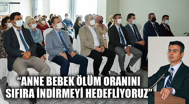 “Anne bebek ölüm oranını sıfıra indirmeyi hedefliyoruz”