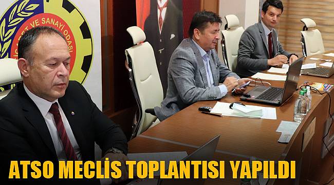 ATSO MECLİS TOPLANTISI YAPILDI