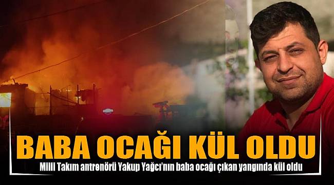BABA OCAĞI KÜL OLDU