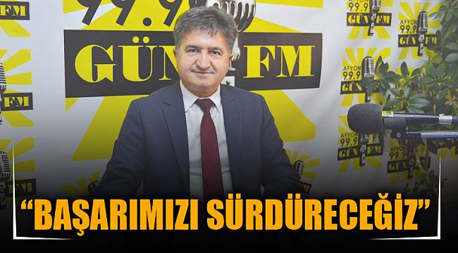 “BAŞARIMIZI SÜRDÜRECEĞİZ”