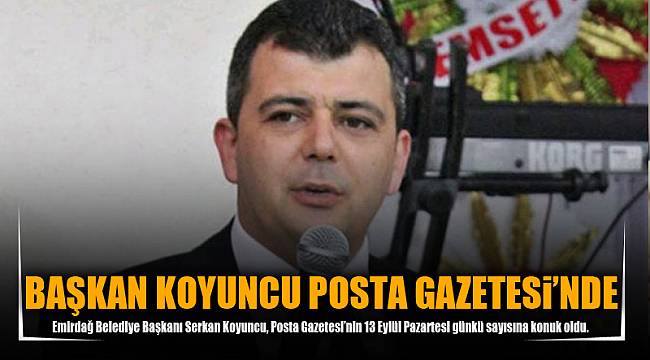 Başkan Koyuncu Posta Gazetesi’nde