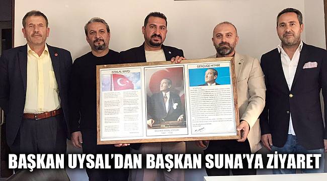 BAŞKAN UYSAL’DAN BAŞKAN SUNA’YA ZİYARET