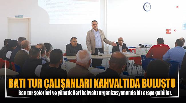 BATI TUR ÇALIŞANLARI KAHVALTIDA BULUŞTU