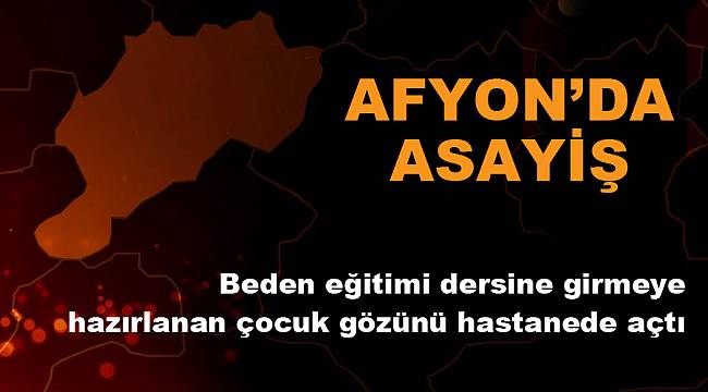 Beden eğitimi dersine girmeye hazırlanan çocuk gözünü hastanede açtı