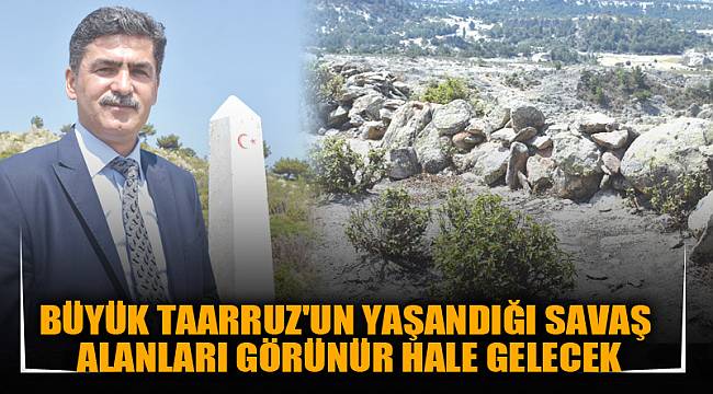BÜYÜK TAARRUZ'UN YAŞANDIĞI SAVAŞ ALANLARI GÖRÜNÜR HALE GELECEK