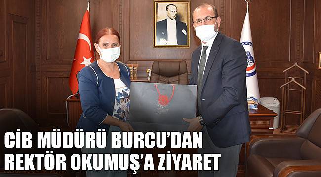 CİB Müdürü Burcu’dan Rektör Okumuş’a ziyaret