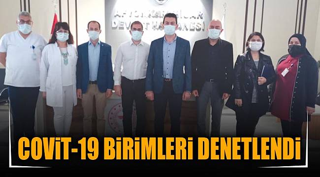 COVİT-19 BİRİMLERİ DENETLENDİ