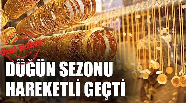 "DÜĞÜN SEZONU HAREKETLİ GEÇTİ"