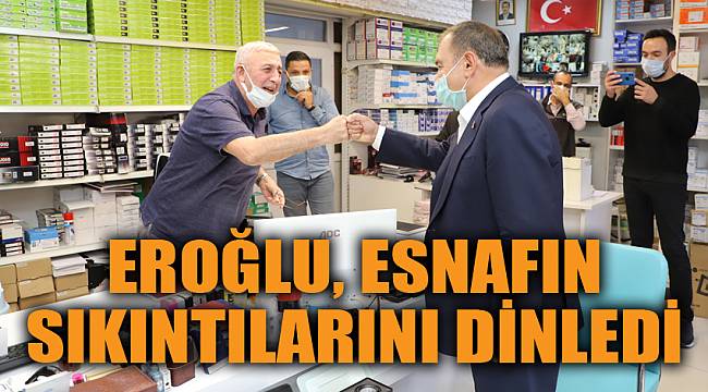 Eroğlu, esnafın sıkıntılarını dinledi