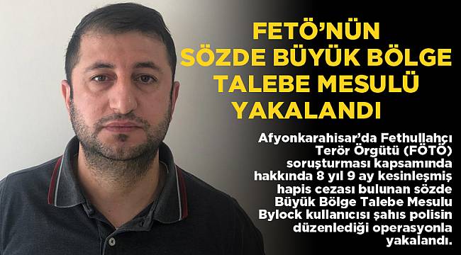 FETÖ'NÜN SÖZDE BÜYÜK BÖLGE TALEBE MESULÜ YAKALANDI    