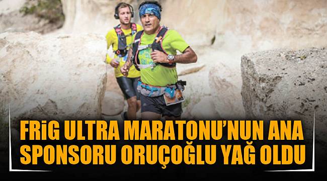 FRİG ULTRA MARATONU’NUN ANA SPONSORU ORUÇOĞLU YAĞ OLDU