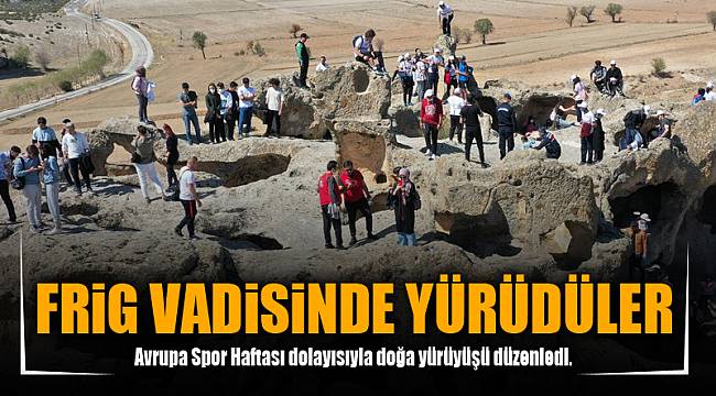 FRİG VADİSİNDE YÜRÜDÜLER