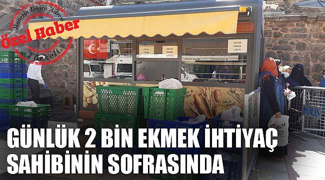 GÜNLÜK 2 BİN EKMEK İHTİYAÇ SAHİBİNİN SOFRASINDA