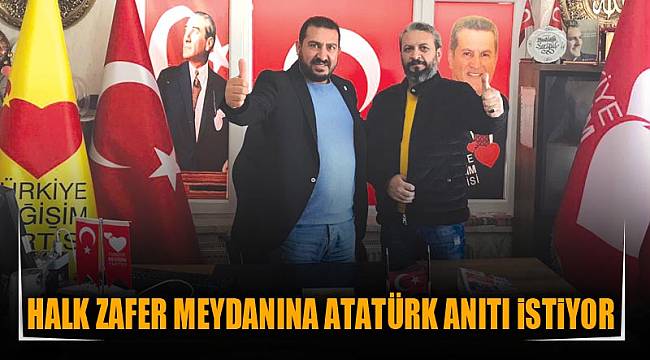 HALK ZAFER MEYDANINA ATATÜRK ANITI İSTİYOR