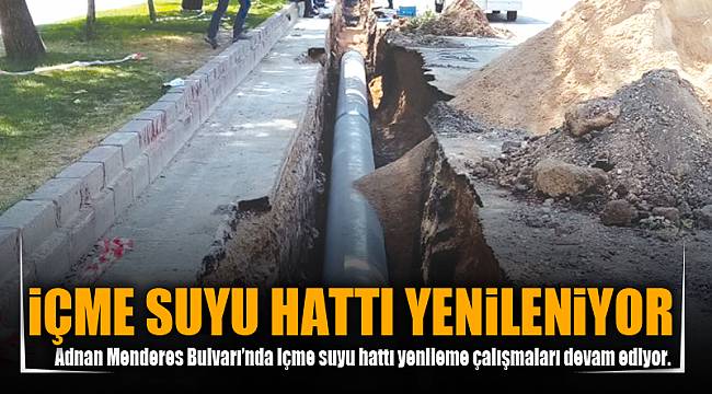 İÇME SUYU HATTI YENİLENİYOR