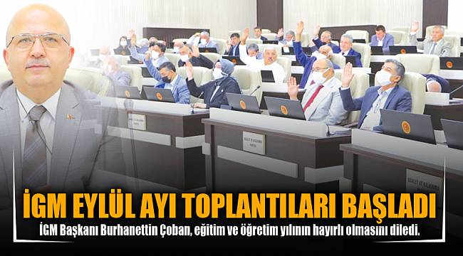 İGM Eylül ayı toplantıları başladı