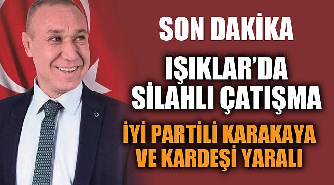 İYİ PARTİLİ ADAY VURULDU