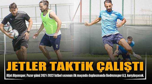 JETLER TAKTİK ÇALIŞTI
