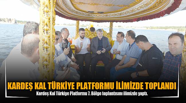 KARDEŞ KAL TÜRKİYE PLATFORMU İLİMİZDE TOPLANDI