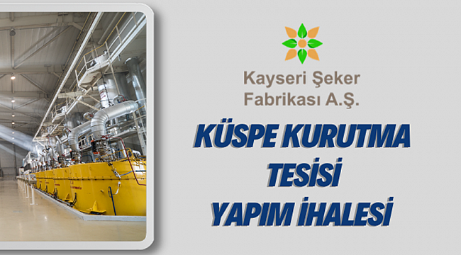 Kayseri Şeker Fabrikasından küspe kurutma tesisi yapım ihalesi