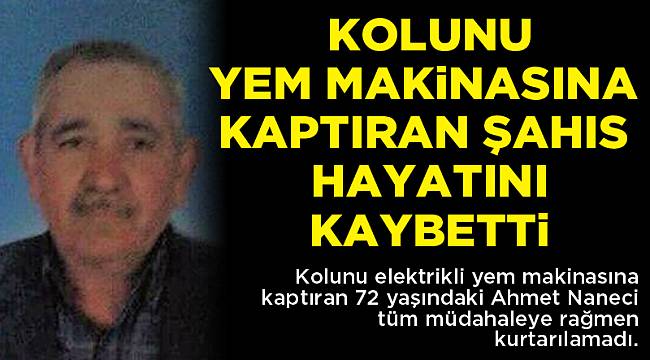 KOLUNU YEM MAKiNASINA KAPTIRAN ŞAHIS HAYATINI KAYBETTi