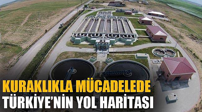 KURAKLIKLA MÜCADELEDE TÜRKİYE’NİN YOL HARİTASI