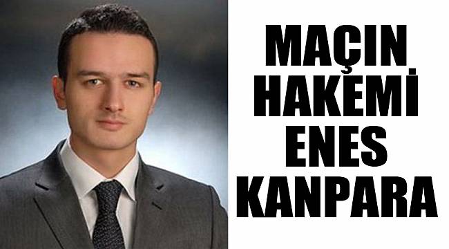 MAÇIN HAKEMİ ENES KANPARA