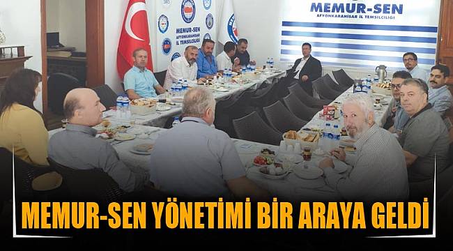 MEMUR-SEN YÖNETİMİ BİR ARAYA GELDİ
